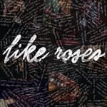 Like Roses (@likerosesca)