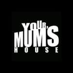 YOUR MUM’S HOUSE (@yourmumshouse)