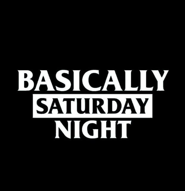 Basically Saturday Night