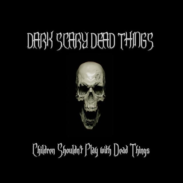 Dark Scary Dead Things