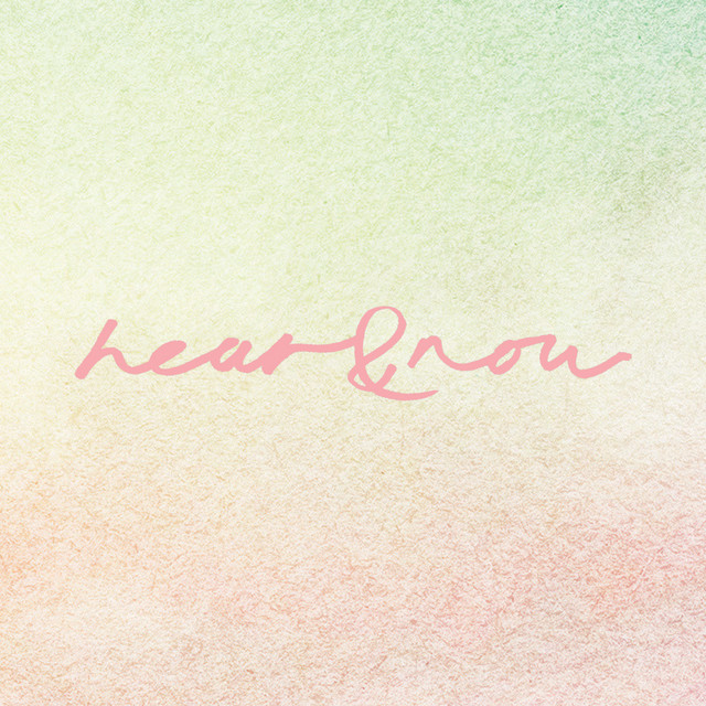 Hear & Now