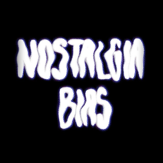 Nostalgia Bias
