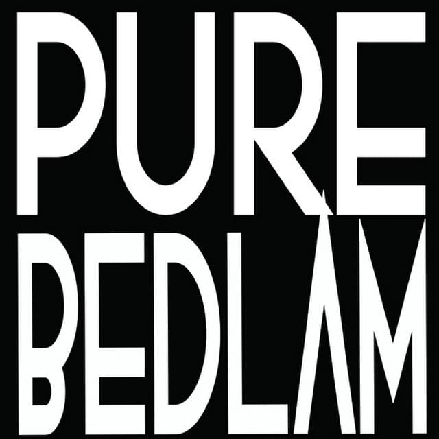 Pure Bedlam