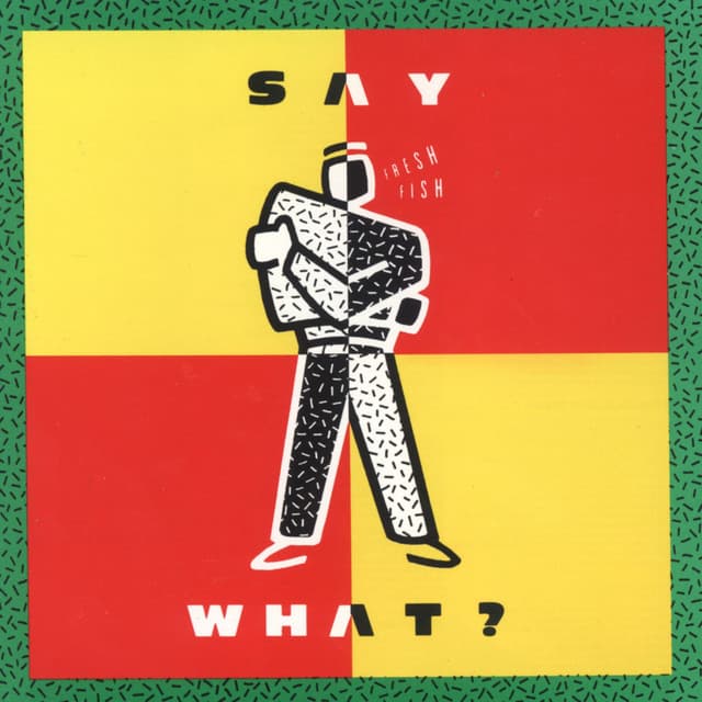 say what?