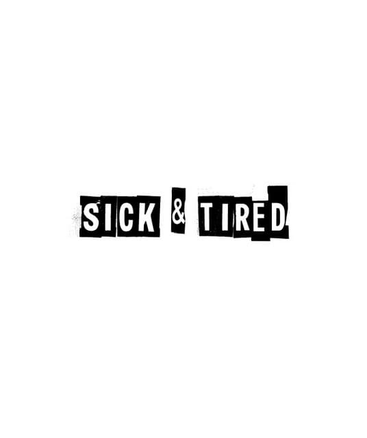 Sick & Tired
