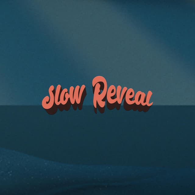 Slow Reveal