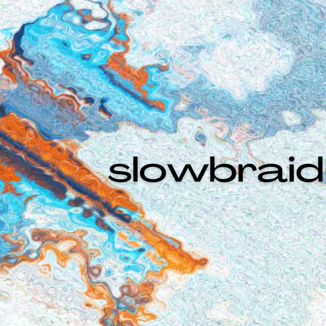 Slowbraid