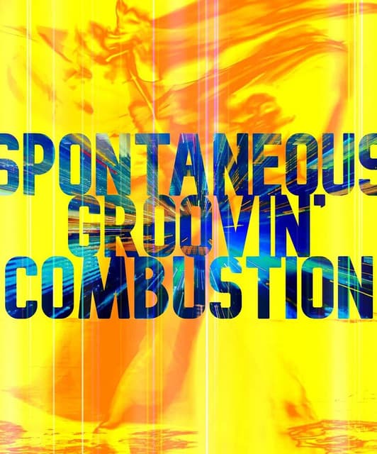 Spontaneous Groovin' Combustion
