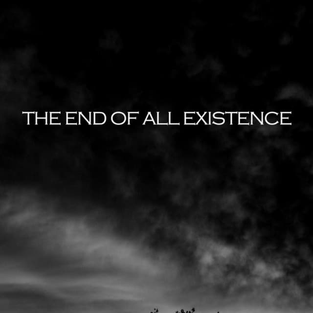 The End Of All Existence