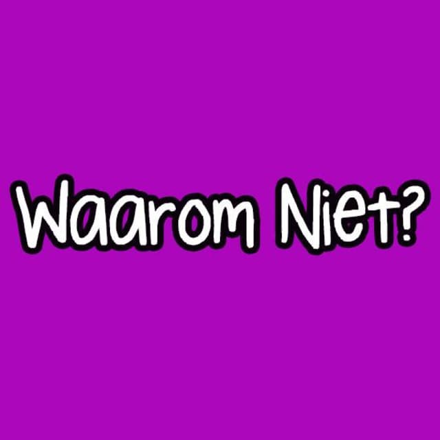 Waarom Niet?