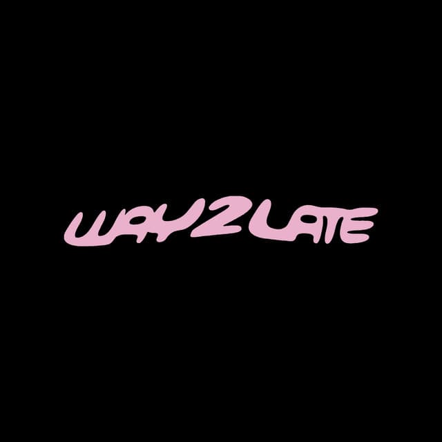 WAY2LATE